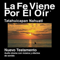 Nahuatl, Tatahuicapan Biblia (dramatizada) - Nahuatl, Isthmus-Mecayapan Bible (Dramatized) podcast