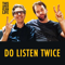 Do Listen Twice