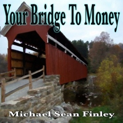 Your Bridge To Money:Michael Sean Finley on Podiobooks.com