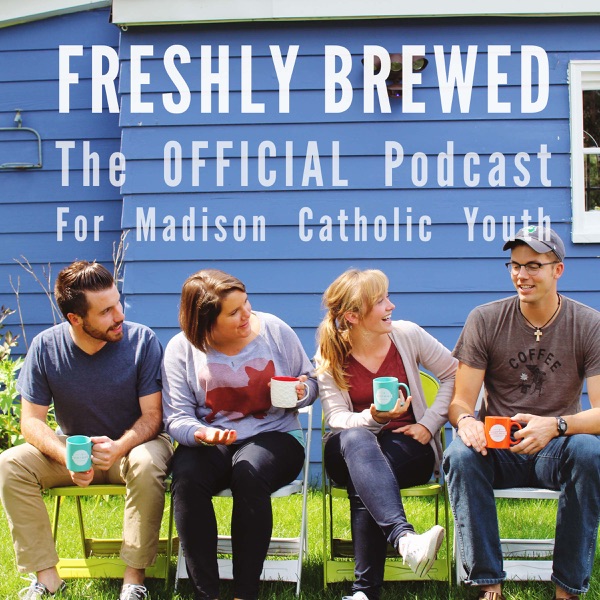 Freshly Brewed - The Madison Catholic Youth Podcast