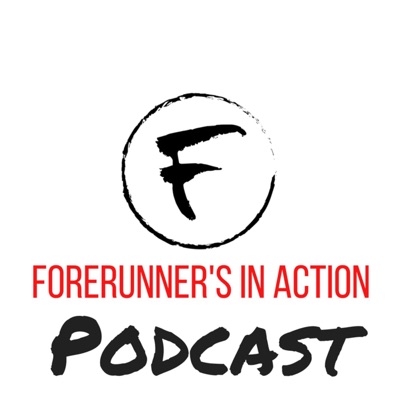 Forerunners In Action Podcast