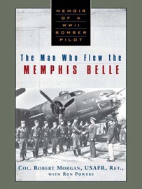 The Man Who Flew the Memphis Belle - Robert Morgan & Ron Powers