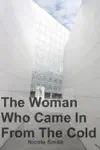 The Woman Who Came In From The Cold by Nicole Smith Book Summary, Reviews and Downlod