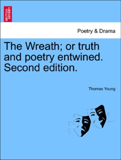 The Wreath; or truth and poetry entwined. Second edition. by Thomas Young