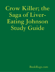 Crow Killer; the Saga of Liver-Eating Johnson Study Guide