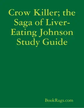 Crow Killer; the Saga of Liver-Eating Johnson Study Guide