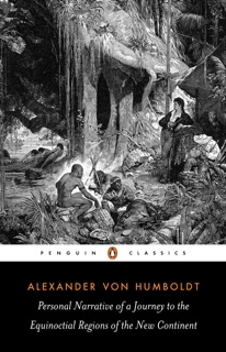 Personal Narrative of a Journey to the Equinoctial Regions of the New Continent by Alexander von Humboldt