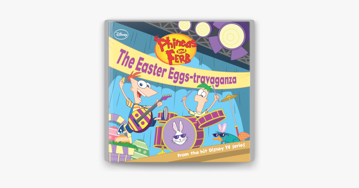 ‎Phineas and Ferb The Easter Eggstravaganza by Disney Book Group on