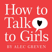 How to Talk to Girls - Alec Greven