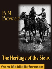 The Heritage of the Sioux - B. M. Bower