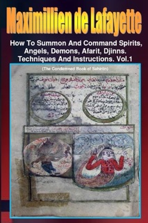 Maximillien De Lafayette: How to Summon and Command Spirits Angel Demons Afrit Djinns: Techniques and Instructions: Volume 1 by Maximillien De Lafayette