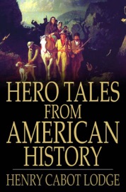 Hero Tales from American History - Henry Cabot Lodge & Theodore Roosevelt