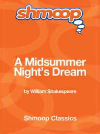 A Midsummer Night's Dream: Complete Text with Integrated Study Guide from Shmoop - Shmoop