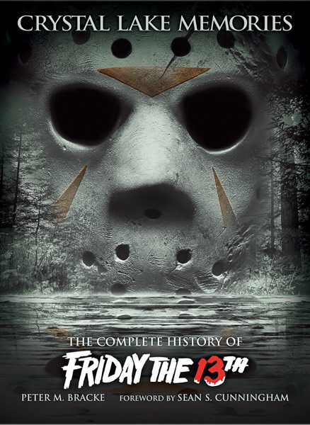 Crystal Lake Memories: The Complete History of Friday the 13th