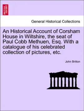 Read: An Historical Account of Corsham House in Wiltshire, the seat of Paul Cobb Book Methuen, Esq. With a catalogue of his celebrated collection of pictures, etc.