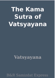 The Kama Sutra of Vatsyayana - Vātsyāyana