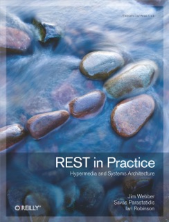 REST in Practice by Jim Webber, Savas Parastatidis & Ian Robinson