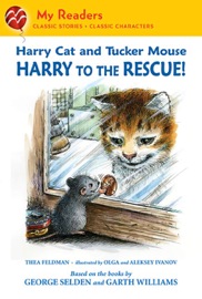 Harry Cat and Tucker Mouse: Harry to the Rescue! - Thea Feldman, George Selden, Aleksey & Olga Ivanov, Olga Ivanov & Alexeï Ivanov