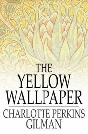 The Yellow Wallpaper - Charlotte Perkins Gilman