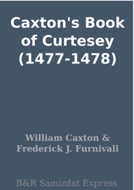 Caxton's Book of Curtesey (1477-1478) - William Caxton