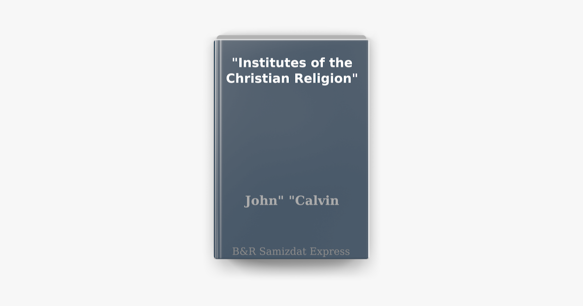 ‎Institutes Of The Christian Religion On Apple Books