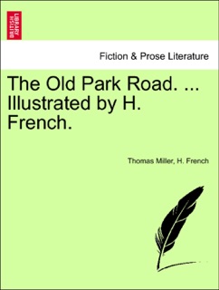 The Old Park Road. ... Illustrated by H. French. by Thomas Miller & H. French