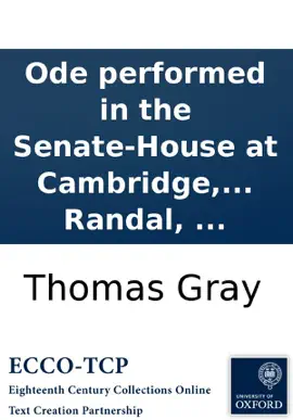 Read: Ode Book performed in the Senate-House at Cambridge, July 1, 1769: installation of His Grace Augustus-Henry Fitzroy, Duke of Grafton, Chancellor of the University. Set to music by Dr. Randal, ...