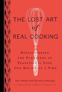 The Lost Art of Real Cooking by Ken Albala & Rosanna Nafziger Henderson