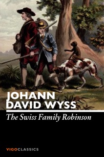 The Swiss Family Robinson by Johann David Wyss