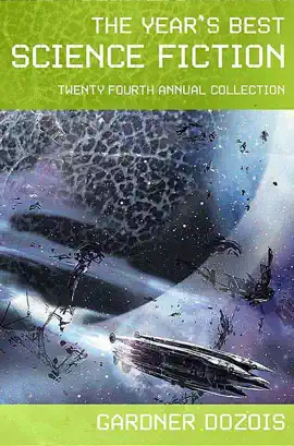 Read: The Year's Best Science Fiction: Twenty-Fourth Book Annual Collection