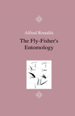 The Fly-Fisher's Entomology - Illustrated by Representations of the Natural and Artificial Insect - And Accompanied by a Few Observations and Instructions Relative to Trout-and-Grayling Fishing - Alfred Ronalds