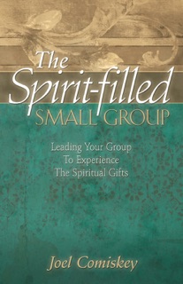 The Spirit-filled Small Group by Joel Comiskey