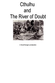 Cthulhu and the River of Doubt - Theodore Roosevelt