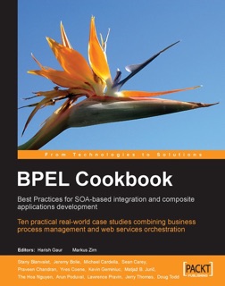 BPEL Cookbook: Best Practices for SOA-based integration and composite applications development by Arun Poduval, Doug Todd, Harish Gaur, Jeremy Bolie & Jerry Thomas