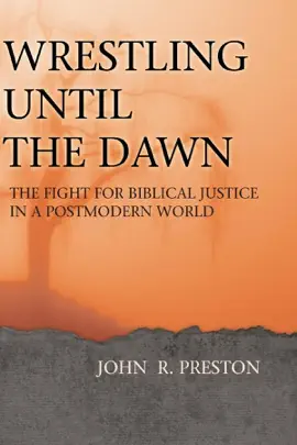 Wrestling Until the Dawn: The Flight for Biblical Justice in a Postmodern World