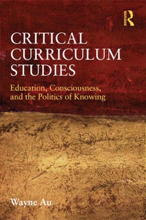 Critical Curriculum Studies by Wayne Au