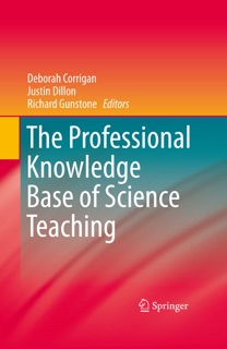 The Professional Knowledge Base of Science Teaching by Deborah Corrigan, Justin Dillon & Richard Gunstone