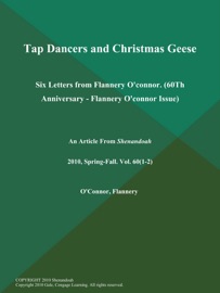 Tap Dancers and Christmas Geese: Six Letters from Flannery O'connor (60Th Anniversary - Flannery O'connor Issue) - Flannery O'Connor