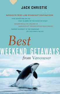 Best Weekend Getaways from Vancouver by Jack Christie