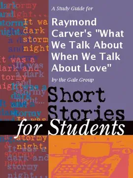 A Study Guide for Raymond Carver's "What We Talk About When We Talk About Love"