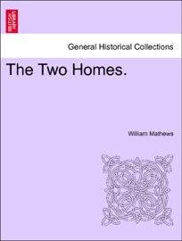 The Two Homes. Vol. II William Mathews