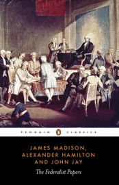 The Federalist Papers - Alexander Hamilton, James Madison, John Jay & Isaac Kramnick