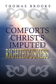 The Comforts of Christ's Imputed Righteousness