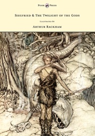 Siegfried & the Twilight of the Gods - The Ring of the Nibelung - Volume II - Illustrated by Arthur Rackham - Richard Wagner & Margaret Armour
