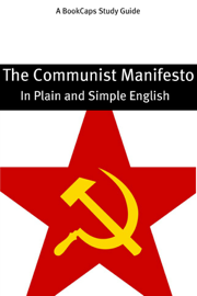 The Communist Manifesto - In Plain and Simple English (A Modern Translation and the Original Version)
