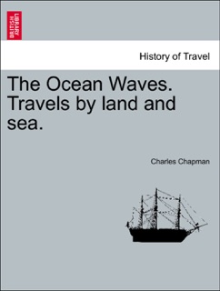 The Ocean Waves. Travels by land and sea. by Charles Chapman