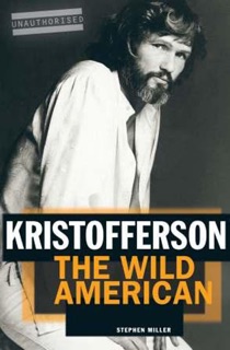 Kristofferson: The Wild American by Stephen Miller