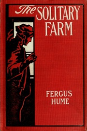 The Solitary Farm - Fergus Hume