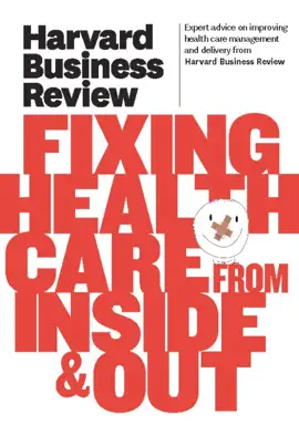 Read: Harvard Book Business Review on Fixing Healthcare from Inside & Out