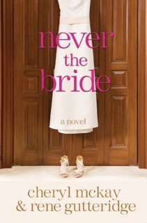 Never the Bride by Rene Gutteridge & Cheryl McKay